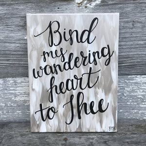 Bind My Wandering Heart to Thee - 9x12 Canvas