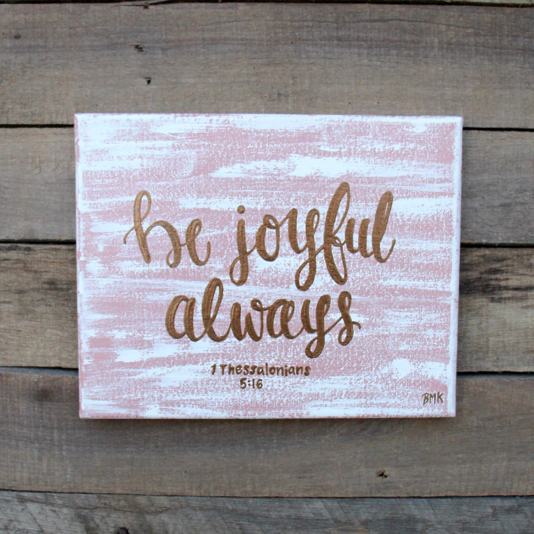 Be Joyful Always - 1 Thessalonians 5:16, 8x10 Canvas