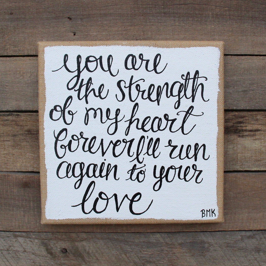 Strength of My Heart - 12x12 Burlap Canvas